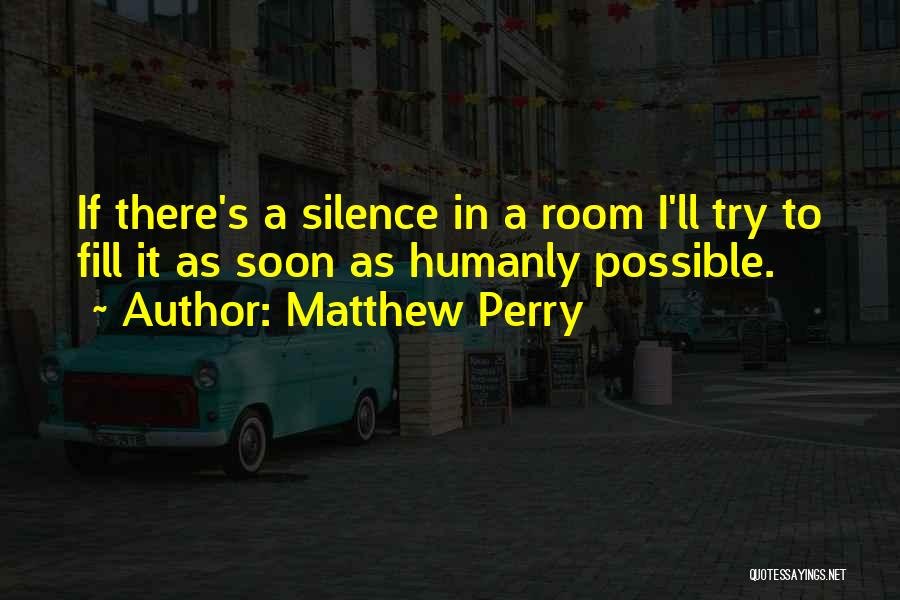 Humanly Possible Quotes By Matthew Perry