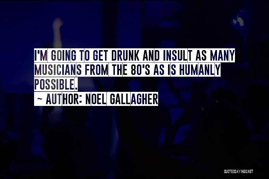 Humanly Possible Quotes By Noel Gallagher