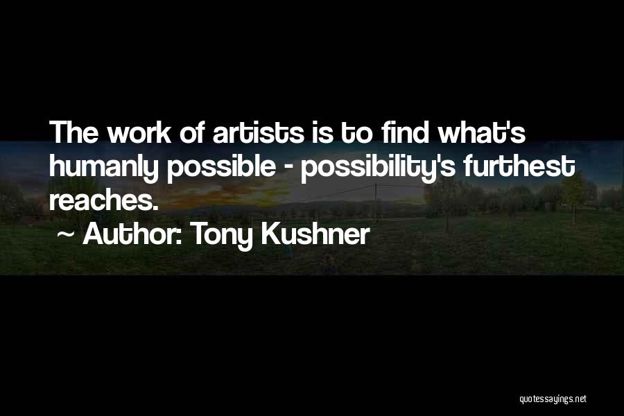 Humanly Possible Quotes By Tony Kushner