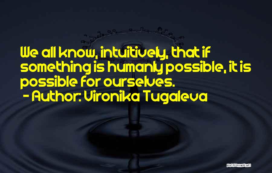 Humanly Possible Quotes By Vironika Tugaleva