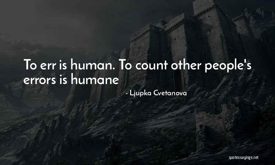 Humano Quotes By Ljupka Cvetanova Humano Quotes By Ljupka Cvetanova