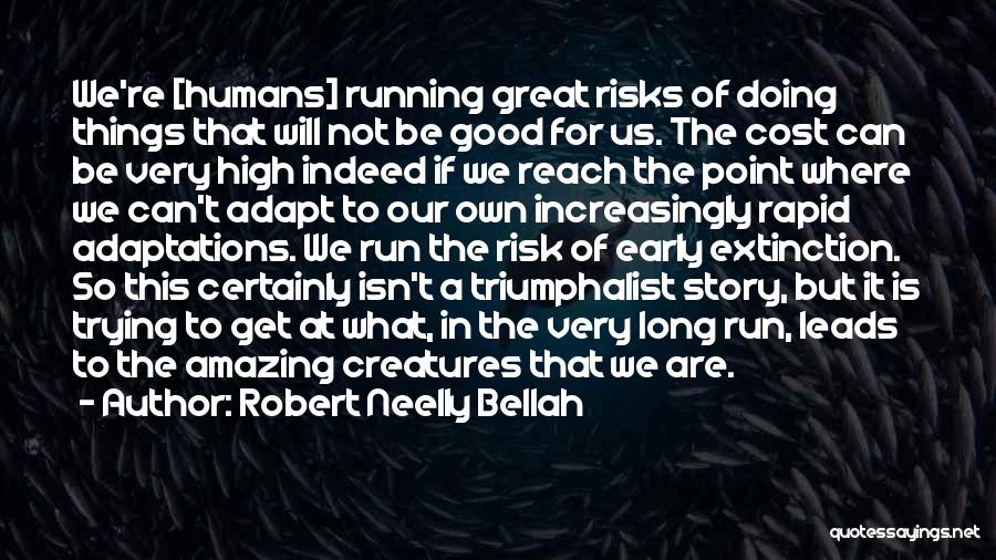 Humans Adapt Quotes By Robert Neelly Bellah