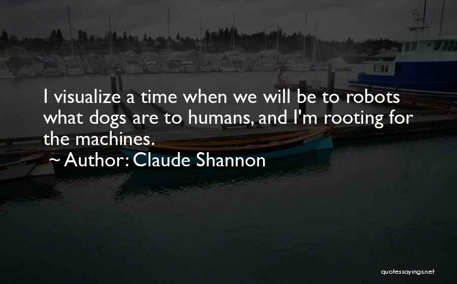 Humans And Dogs Quotes By Claude Shannon