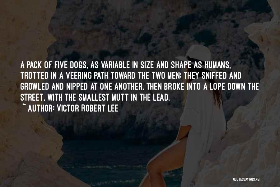 Humans And Dogs Quotes By Victor Robert Lee