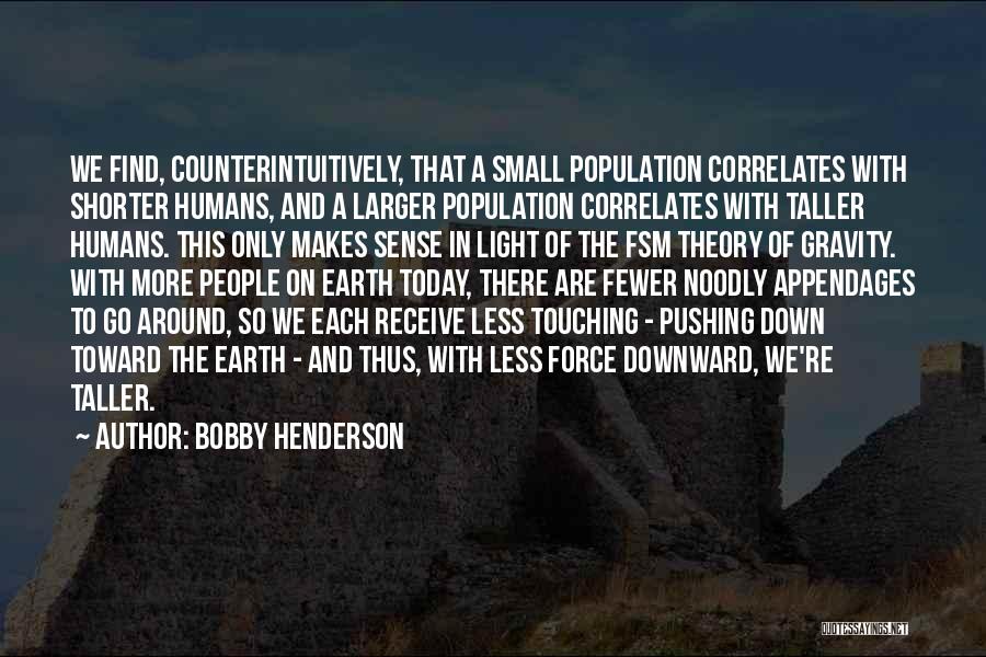 Humans And Earth Quotes By Bobby Henderson