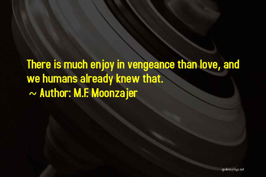 Humans And Love Quotes By M.F. Moonzajer