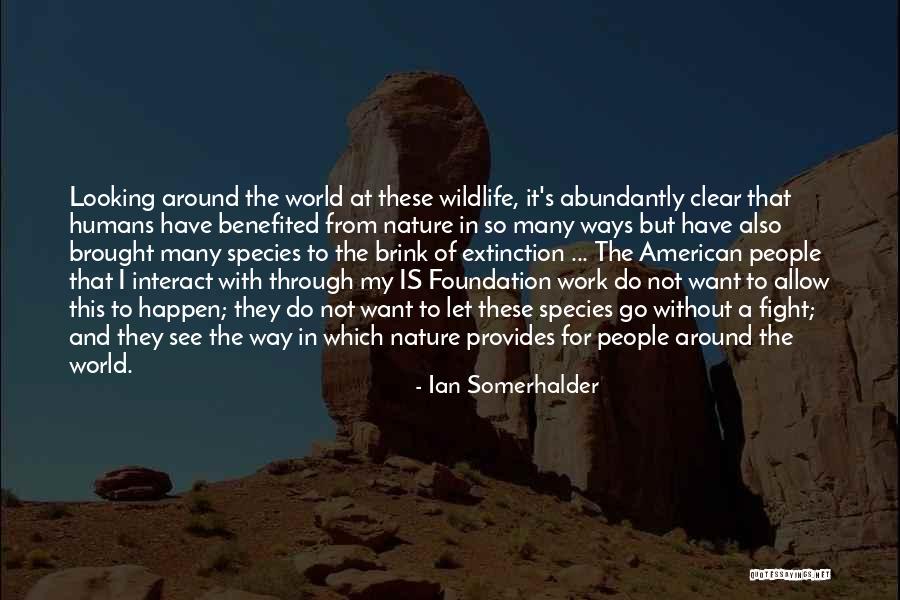 Humans And Nature Quotes By Ian Somerhalder