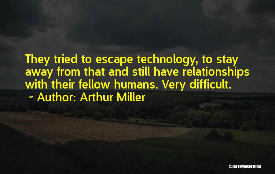 Humans And Technology Quotes By Arthur Miller