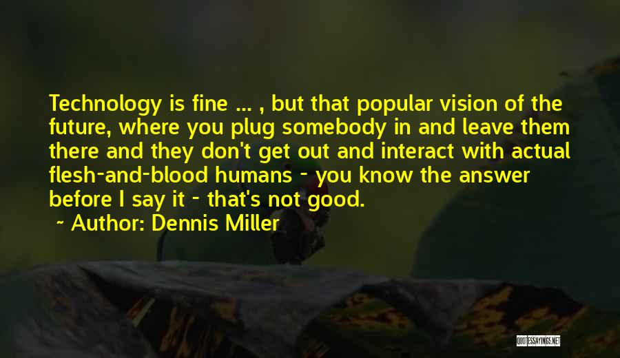 Humans And Technology Quotes By Dennis Miller