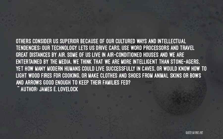 Humans And Technology Quotes By James E. Lovelock