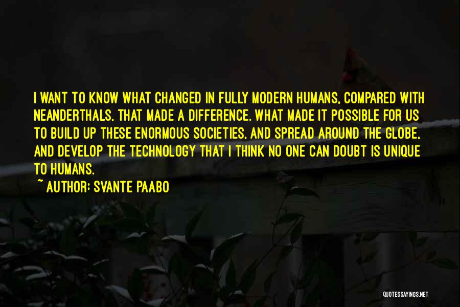 Humans And Technology Quotes By Svante Paabo