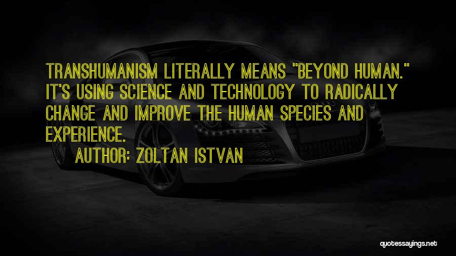 Humans And Technology Quotes By Zoltan Istvan