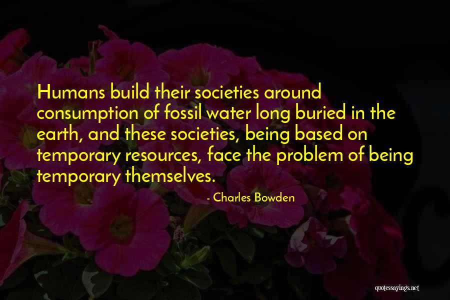 Humans And The Earth Quotes By Charles Bowden Humans And The Earth Quotes By Charles Bowden