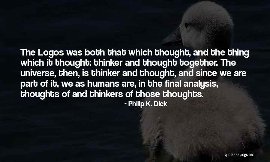 Humans And The Universe Quotes By Philip K. Dick Humans And The Universe Quotes By Philip K. Dick