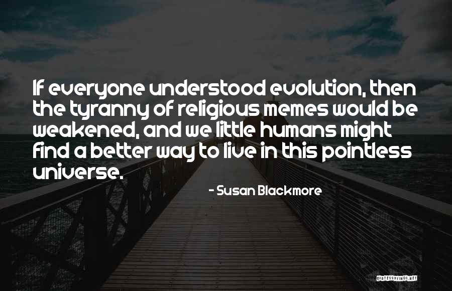 Humans And The Universe Quotes By Susan Blackmore Humans And The Universe Quotes By Susan Blackmore
