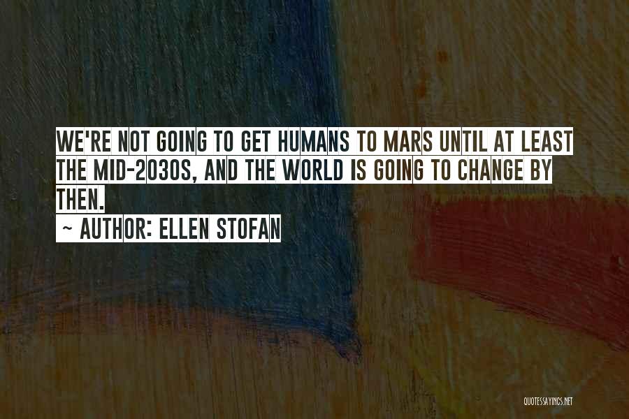 Humans And The World Quotes By Ellen Stofan