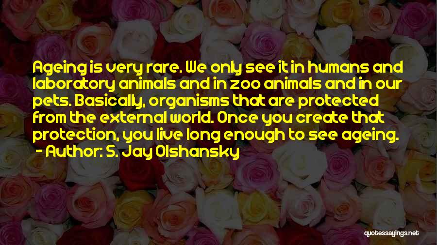 Humans And The World Quotes By S. Jay Olshansky
