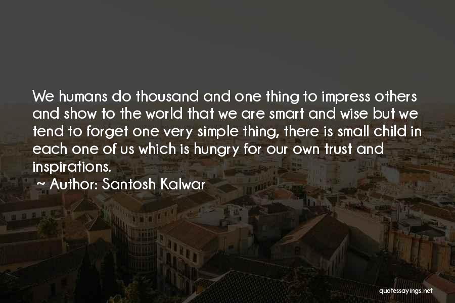Humans And The World Quotes By Santosh Kalwar