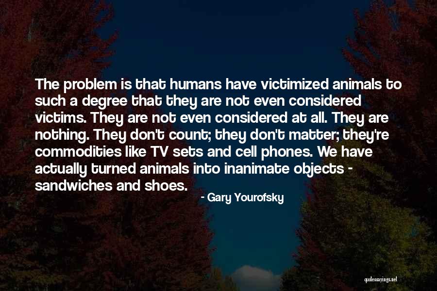 Humans Are Animals Quotes By Gary Yourofsky