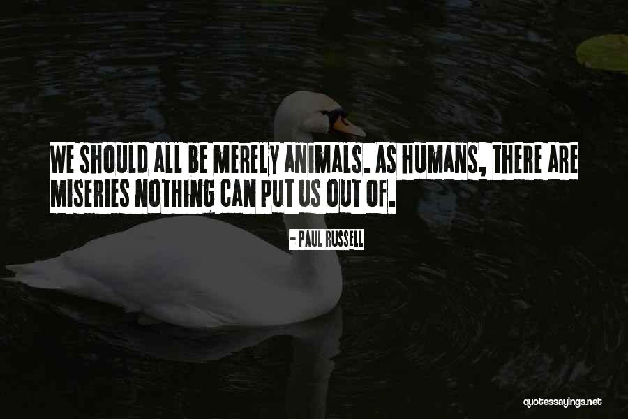 Humans Are Animals Quotes By Paul Russell