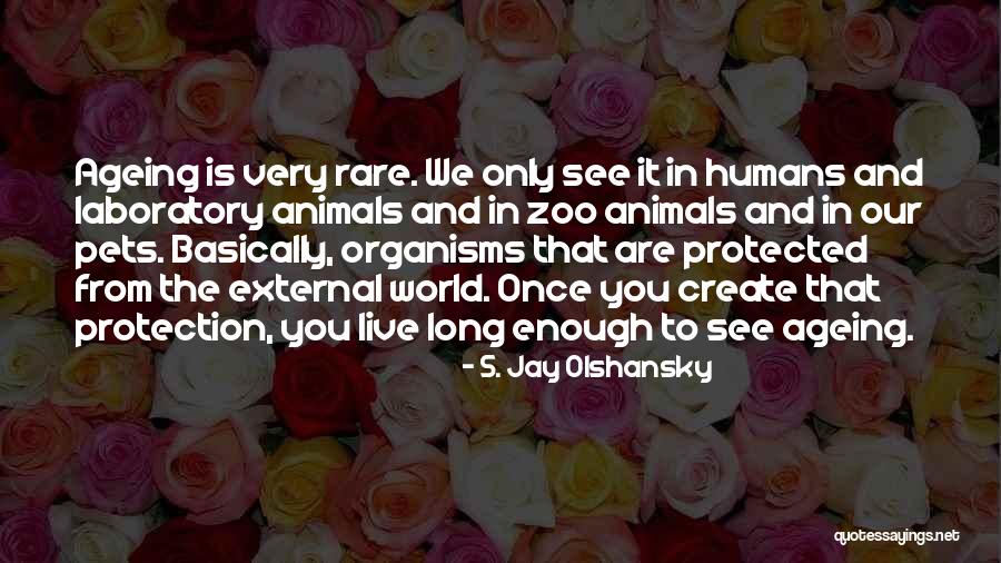 Humans Are Animals Quotes By S. Jay Olshansky