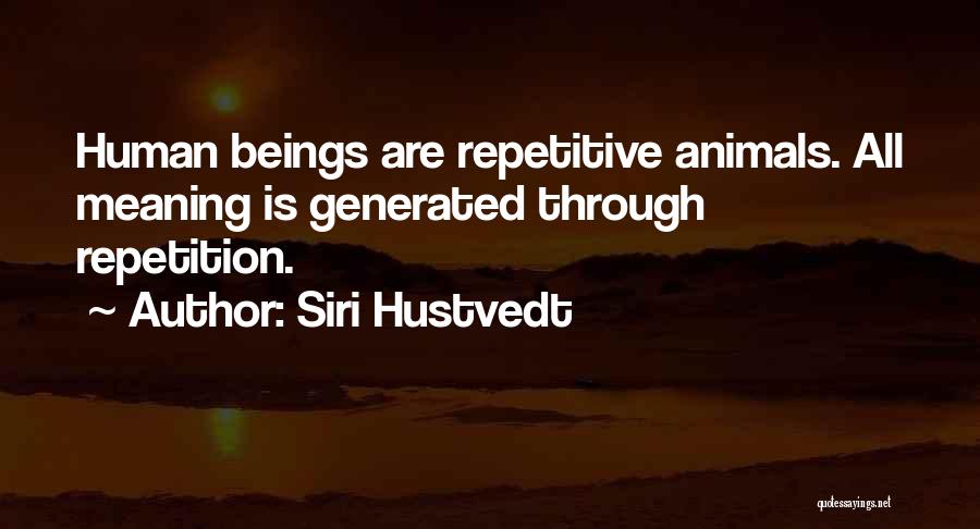 Humans Are Animals Quotes By Siri Hustvedt