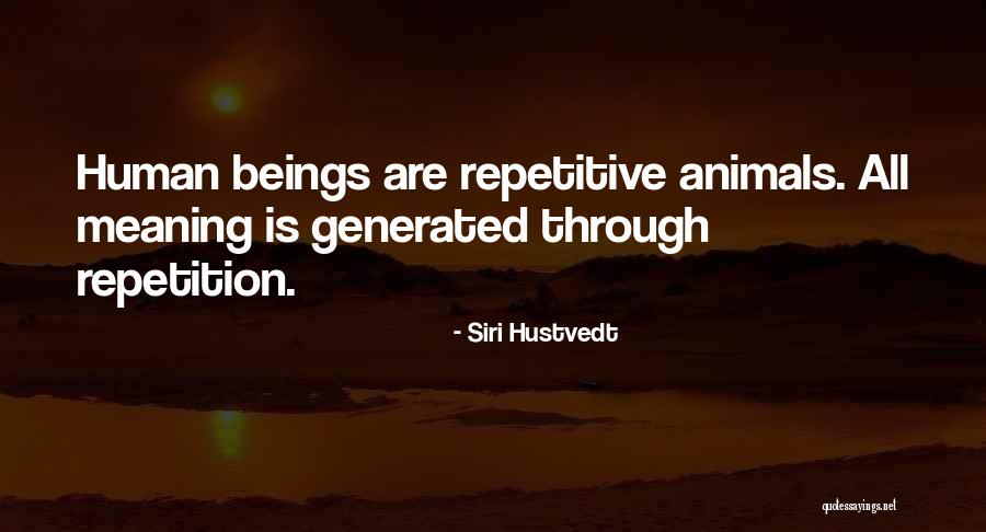 Humans Are Animals Quotes By Siri Hustvedt