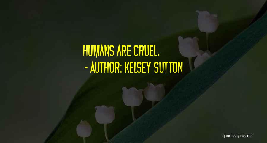 Humans Are Cruel Quotes By Kelsey Sutton