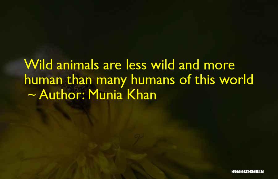 Humans Are Cruel To Animals Quotes By Munia Khan