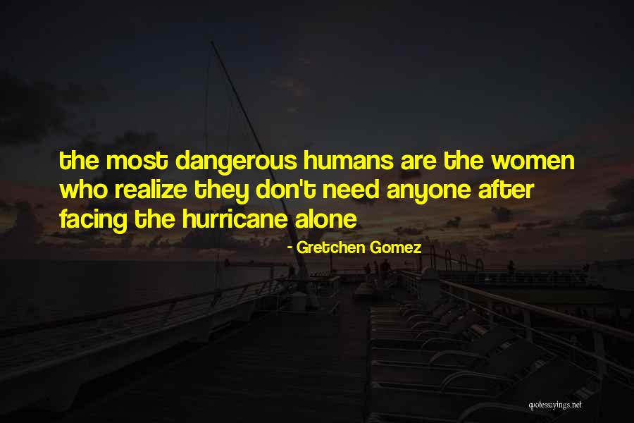 Humans Are Dangerous Quotes By Gretchen Gomez Humans Are Dangerous Quotes By Gretchen Gomez