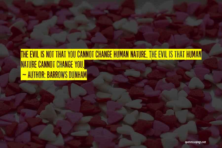 Humans Are Evil By Nature Quotes By Barrows Dunham