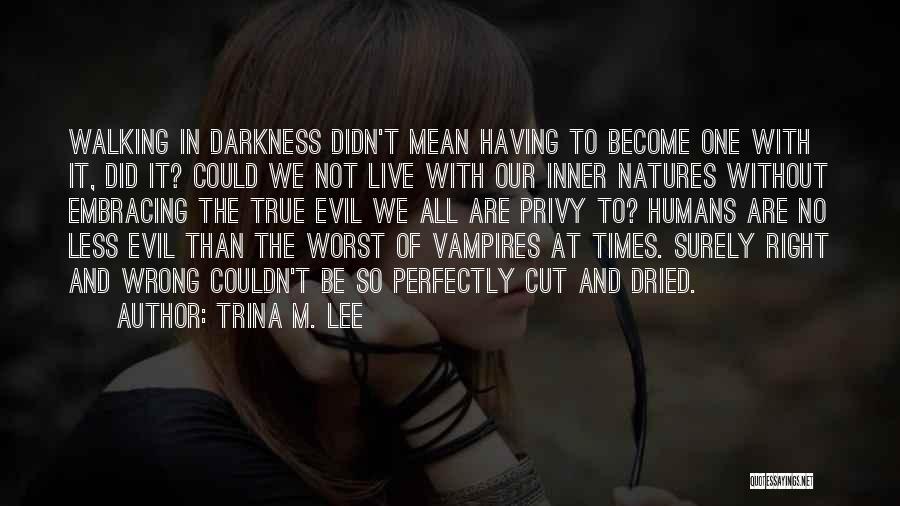 Humans Are Evil By Nature Quotes By Trina M. Lee