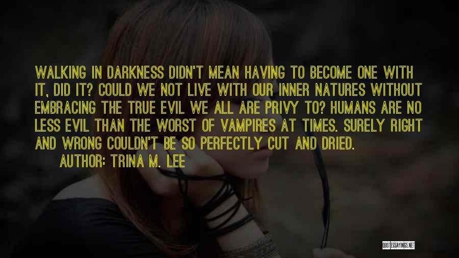 Humans Are Evil Quotes By Trina M. Lee