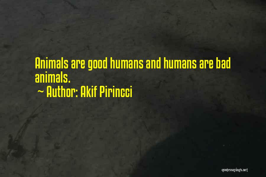 Humans Are Good Quotes By Akif Pirincci