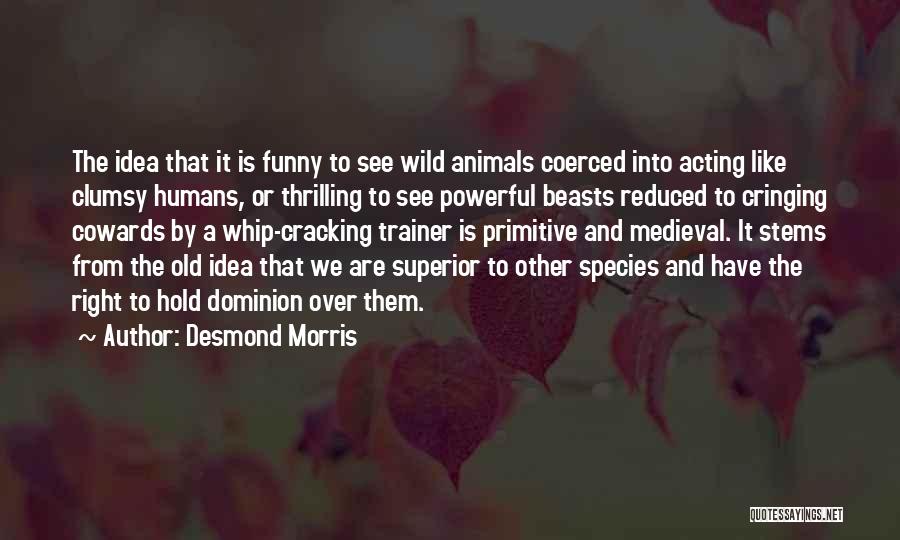 Humans Are Like Animals Quotes By Desmond Morris