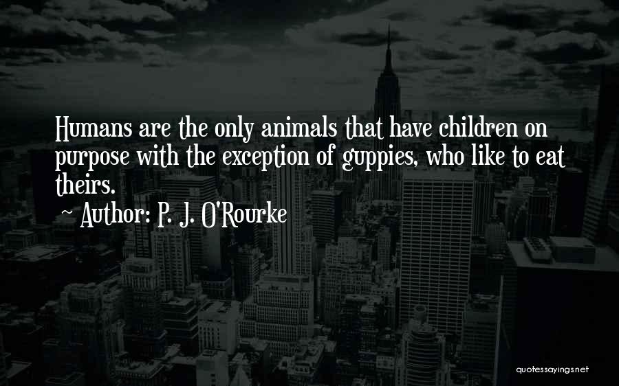 Humans Are Like Animals Quotes By P. J. O'Rourke