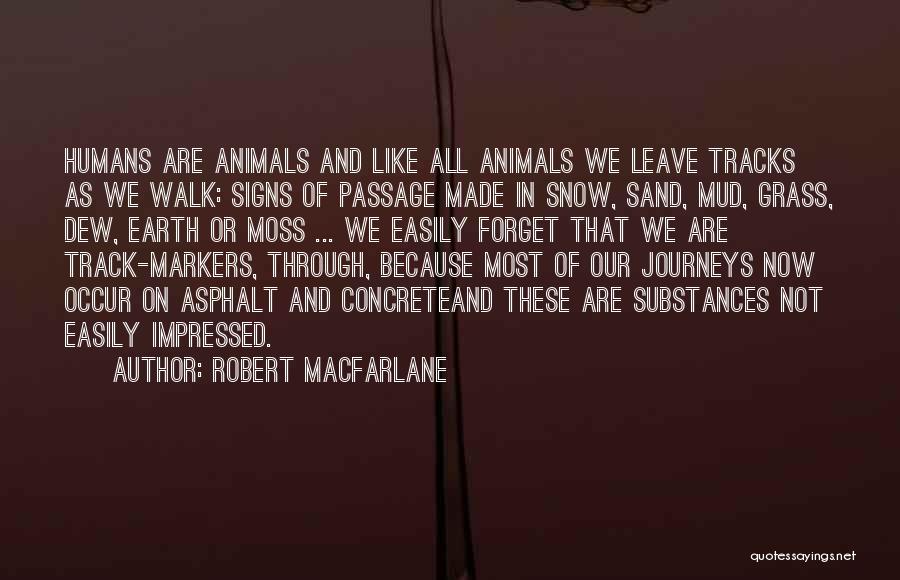 Humans Are Like Animals Quotes By Robert Macfarlane
