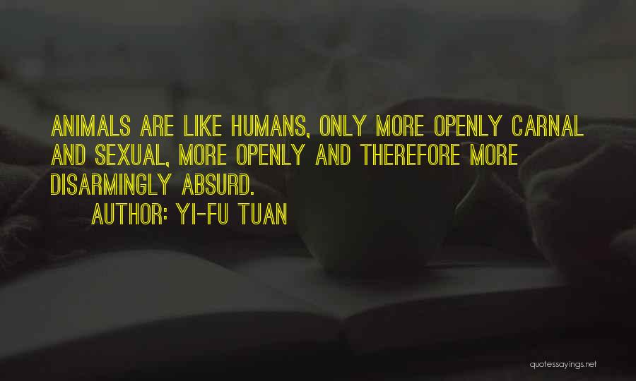 Humans Are Like Animals Quotes By Yi-Fu Tuan