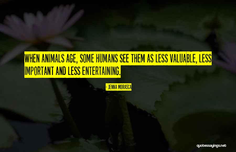 Humans Are More Important Than Animals Quotes By Jenna Morasca Humans Are More Important Than Animals Quotes By Jenna Morasca