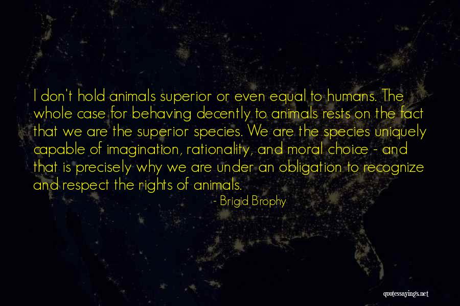 Humans Are Not Equal Quotes By Brigid Brophy