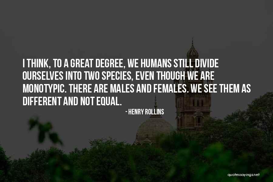 Humans Are Not Equal Quotes By Henry Rollins