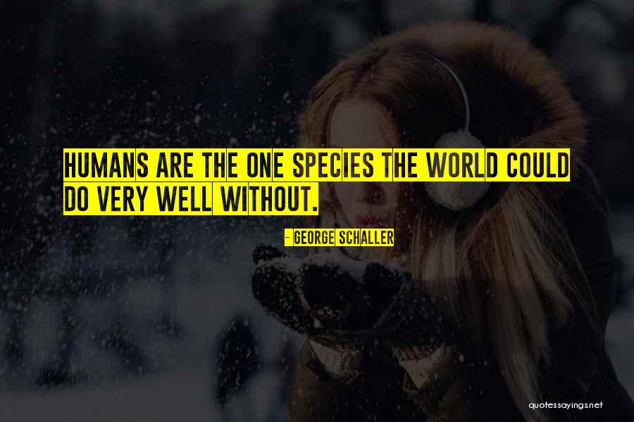 Humans Are Quotes By George Schaller
