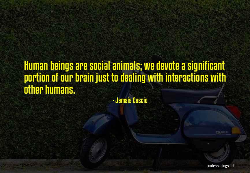 Humans Are Social Animals Quotes By Jamais Cascio Humans Are Social Animals Quotes By Jamais Cascio