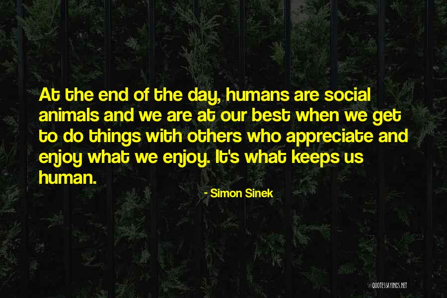 Humans Are Social Animals Quotes By Simon Sinek Humans Are Social Animals Quotes By Simon Sinek