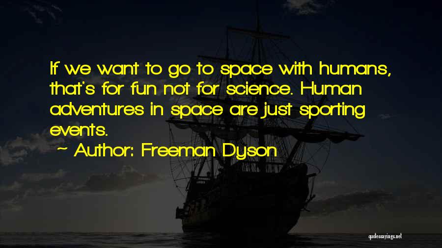 Humans Are Space Quotes By Freeman Dyson