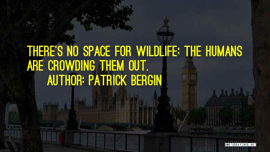Humans Are Space Quotes By Patrick Bergin