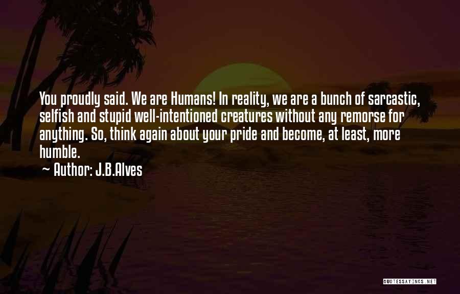 Humans Are Stupid Quotes By J.B.Alves