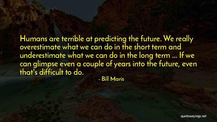 Humans Are Terrible Quotes By Bill Maris Humans Are Terrible Quotes By Bill Maris