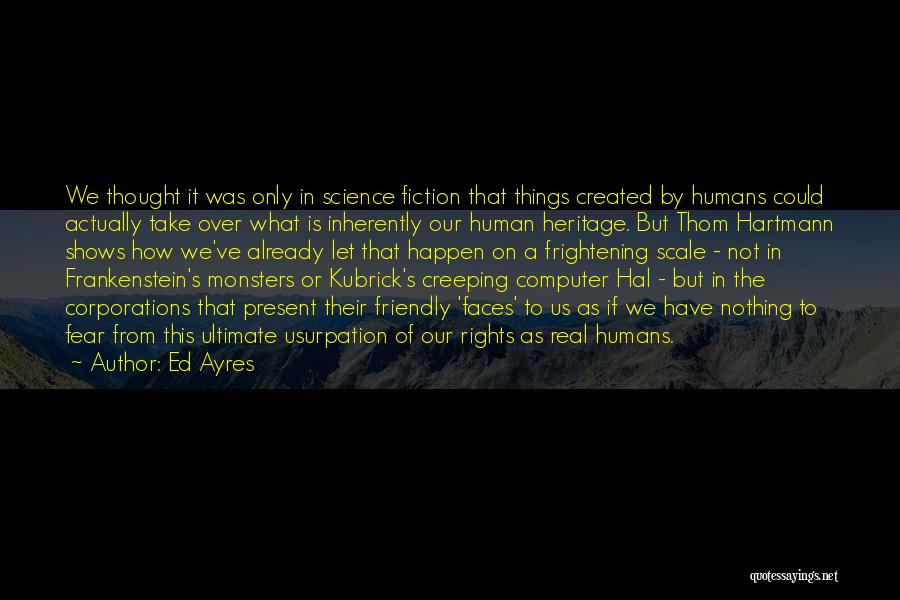 Humans Are The Real Monsters Quotes By Ed Ayres