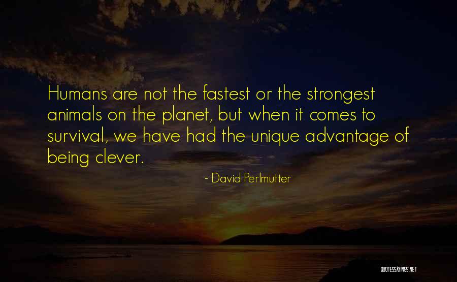 Humans Are Unique Quotes By David Perlmutter Humans Are Unique Quotes By David Perlmutter